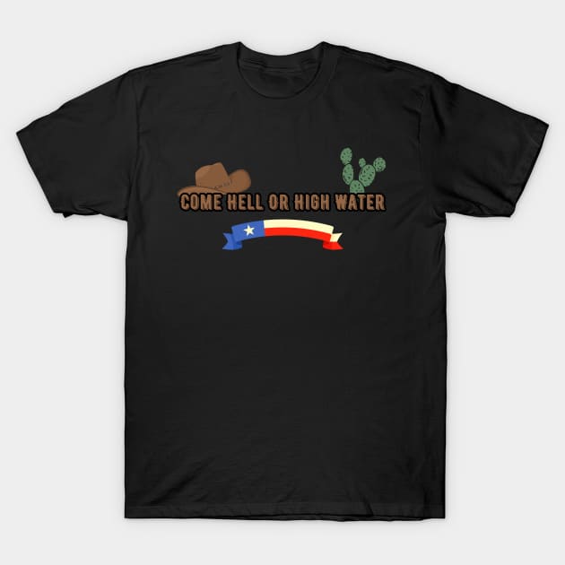 Come Hell Or High Water, Texas, american slang T-Shirt by Pattyld